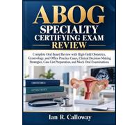 ABOG Specialty Certifying Exam Review: Oral Board Review with Obstetrics, Gynecology, and Office Practice Cases, Clinical Decision-Making Strategies, Case List Preparation, and Mock Oral Examinations