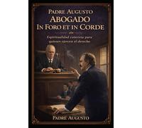 Abogado In Foro et in Corde: Espiritualidad concreta para quienes ejercen el derecho