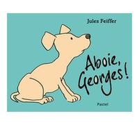 Aboie, Georges ! Jules Feiffer (Auteur), Claude Lager (Traduction)