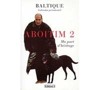 Aboitim - t.II Ma part d'héritage - Baltique - Editions N.1 - broché - Livre