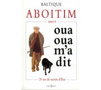 Aboitim - t.IV Oua oua m'a-dit (20 ans de secrets d'Etat) - Baltique - Editions N.1 - broché - Etude