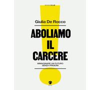 Aboliamo il carcere. Immaginare un futuro senza prigioni