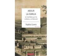 ABOLIR LA FAMILIA: UN MANIFIESTO POR LOS CUIDADOS Y LA LIBERACION