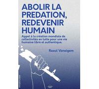 Abolir la prédation, redevenir humain: Appel à la création mondiale de collectivités en lutte pour une vie humaine libre et authentique