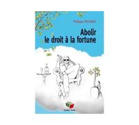Abolir le droit à la fortune - Philippe Richard - Couleur Livres Absl - broché - Etude