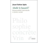 Abolir le hasard? Responsabilité individuelle et justice sociale - Jean-Fabien Spitz - Vrin - broché - Etude