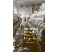 Abolir l'exploitation - Expériences, théories, stratégies - Emmanuel Renault - La découverte - broché - Essai
