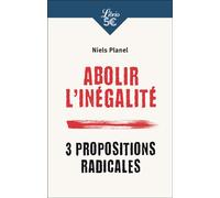 Abolir l'inégalité 3 propositions radicales - Niels Planel - Librio - Poche - Etude