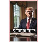Abolish The IRS Notebook: President Trump Would Love To Eliminate The Internal Revenue Service