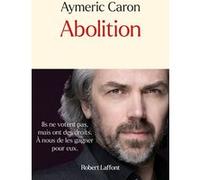 Aymeric Caron – Abolition – Éditions Robert Laffont
