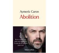 Aymeric Caron – Abolition – Éditions Robert Laffont