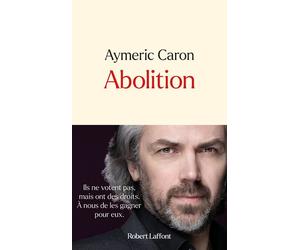 Abolition - Aymeric Caron - Robert Laffont - broché - Guide