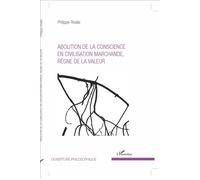 Abolition de la conscience en civilisation marchande, règne de la valeur - Philippe Riviale - L'harmattan - broché - Essai