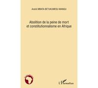 Abolition de la peine de mort et constitutionnalisme en Afrique - André Mbata Betukumesu Mangu - L'harmattan - broché - Essai