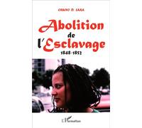 Abolition de l'Esclavage 1848-1852 - Oruno Lara - L'harmattan - broché - Etude