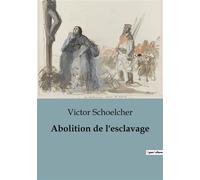 Abolition de l'esclavage 66 - Victor Schoelcher - Shs Editions - broché - Essai