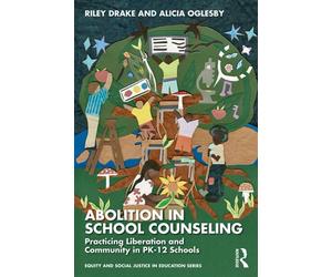 Abolition in School Counseling Practicing Liberation and Community in PK-12 Schools - Riley Drake - Routledge - ebook (ePub) - Livre