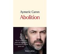 Abolition - Aymeric Caron - Robert Laffont - broché - Guide