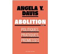 Abolition : Politiques, pratiques, promesses Angela Yvonne Davis (Auteur), Valérie Le Plouhinec (Traduction)