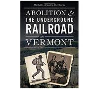 Abolition & The Underground Railroad In Vermont