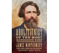 Abolitionist of the Most Dangerous Kind: James Montgomery and His War on Slavery