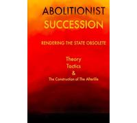 Abolitionist Succession: How To Make The State Irrelevant