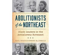 Abolitionists of the Northeast Black Leaders in the Antislavery Movement - Gail Braccidiferro MacDonald - Globe Pequot Publishing - ebook (ePub) - Livre