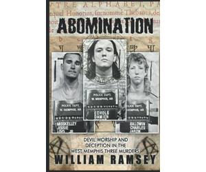 Abomination: Devil Worship and Deception in the West Memphis Three Murders