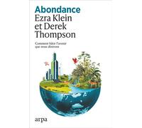 Abondance - Comment bâtir l'avenir que nous désirons - Ezra Klein - Arpa - broché - Guide
