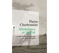 Abondance et liberté - Une histoire environnementale des idées politiques - Pierre Charbonnier - La découverte - Poche - Essai