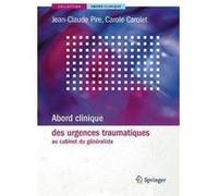 Abord clinique des urgences traumatiques au cabinet du généraliste Jean-Claude Pire (Auteur), Carole Carolet (Auteur)