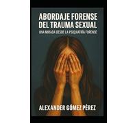 Abordaje Forense del Trauma Sexual: Una Mirada desde la Psiquiatría Forense