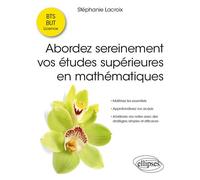 Abordez sereinement vos études supérieures en mathématiques Maîtrisez les essentiels - Approfondissez vos acquis - Améliorez vos notes avec des stratégies simples et efficaces - Stéphanie Lacroix - El