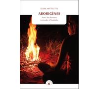 Aborigènes: Avec les derniers nomades d'Australie