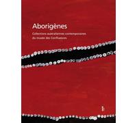 Aborigènes - Collections australiennes contemporaines du mus Collections australiennes du musée des Confluences - Collectif - Fage Eds - relié - Beau livre