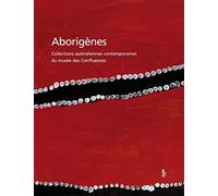 Aborigènes: Collections australiennes contemporaines du Musée des Confluences