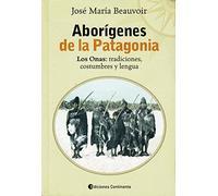 Aborigenes de La Patagonia: Los Onas, Tradiciones, Costumbres y Lengua