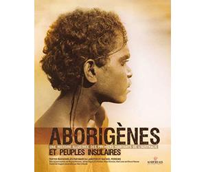 Aborigènes et peuples insulaires: Une histoire illustrée des premiers habitants de l'Australie
