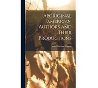 Aboriginal American Authors and Their Productions - Daniel Garrison Brinton - Creative Media Partners LLC - Livre en Anglais Daniel Garrison BrintonDaniel Garrison Brinton (Auteur)