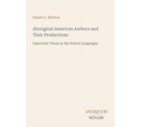 Aboriginal American Authors and Their Productions: Especially Those in the Native Languages
