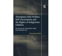 Aboriginal Child Welfare, Self-Government And The Rights Of Indigenous Children
