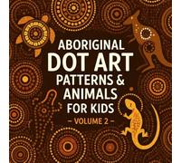 Aboriginal Dot Art Patterns & Animals for Kids - Volume 2
