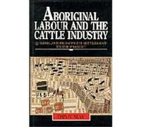 Aboriginal Labour and the Cattle Industry, Studies in Australian History Series Dawn May (Auteur)
