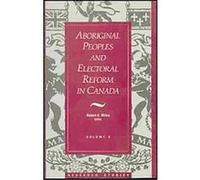 Aboriginal Peoples and Electoral Reform in Canada, Research Studies, V. 9