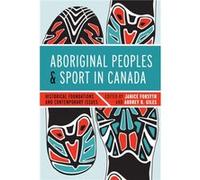 Aboriginal Peoples and Sport in Canada Aboriginal Peoples and Sport in Canada (Auteur)