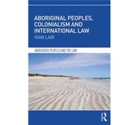 Aboriginal Peoples, Colonialism And International Law: Raw Law (Indigenous Peoples And The Law) (Hardcover) Irene School Of Law Watson, University Of South Australia (Auteur)