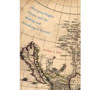 Aboriginal Rights Claims and the Making and Remaking of History (McGill-Queen's Native and Northern) - [Livre en VO] Arthur J Ray (Auteur)