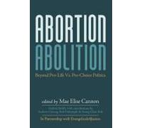 Abortion Abolition: Beyond Pro-Life Vs. Pro-Choice Politics