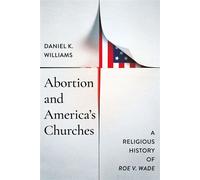 Abortion and America's Churches A Religious History of "Roe v. Wade" - Daniel K. Williams - University of Notre Dame Press - ebook (ePub) - Livre