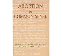 Abortion and Common Sense Paul K. B. Dagg, Ruth Dixon-Mueller (Auteur)